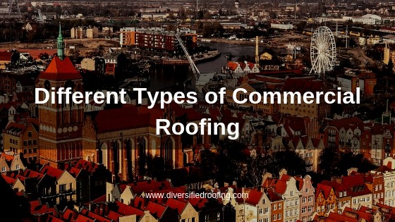 Commercial Roofing, Different Types of Commercial Roofing